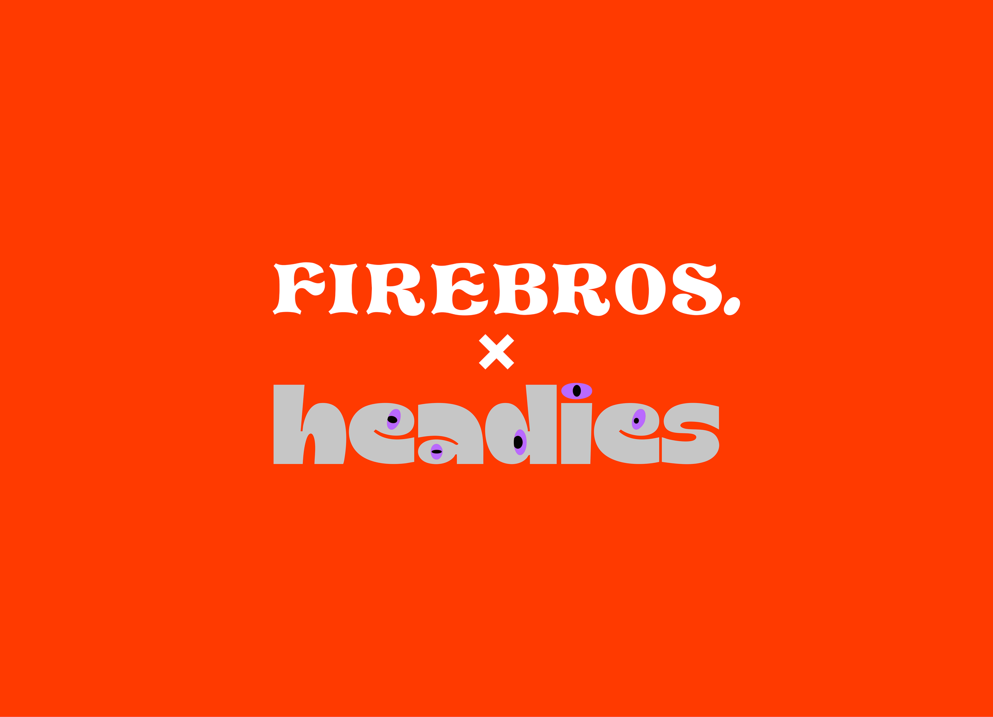 Firebros FIRE BROS. X HEADIES β Fire Bros.